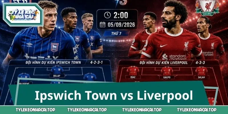 Ipswich Town vs Liverpool 2:00 5/9: Nhận Định, Soi Kèo Chuẩn
