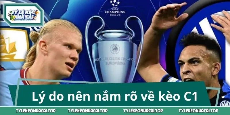 Lý do nên nắm rõ về kèo C1