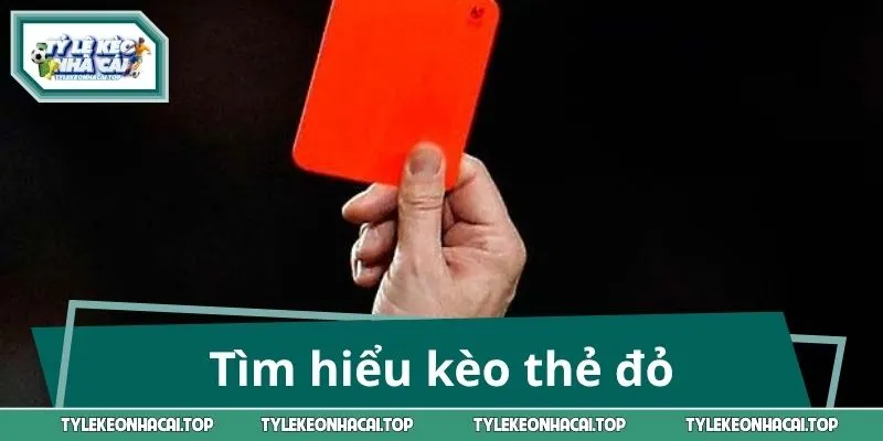 Tìm hiểu kèo thẻ đỏ